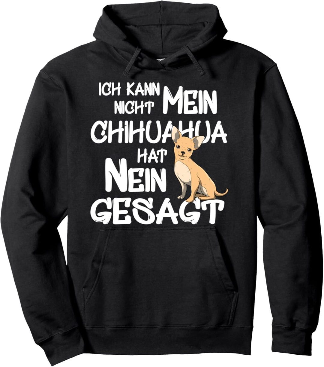 Mein Chihuahua Hat Nein Gesagt Hunde Hundehalter Fun Pullover Hoodie