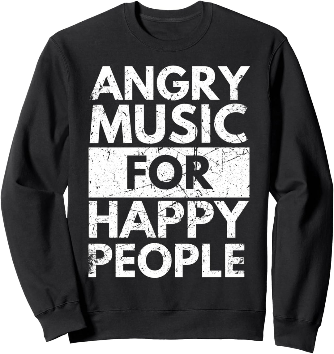 Angry Music For Happy People Heavy Hard Rock Sweatshirt