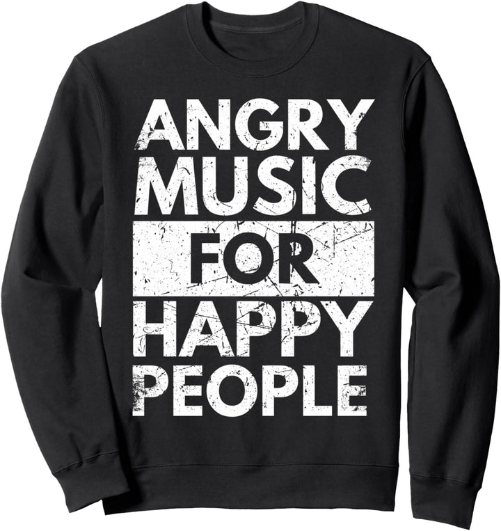 Angry Music For Happy People Heavy Hard Rock Sweatshirt