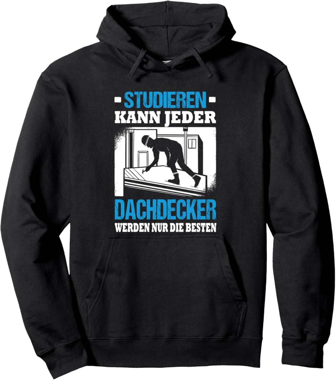 Studieren Kann Jeder Dachdecker Werden Nur Die Besten Pullover Hoodie