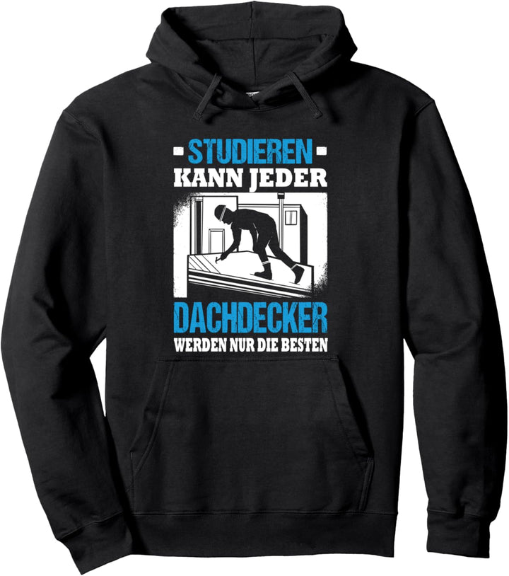 Studieren Kann Jeder Dachdecker Werden Nur Die Besten Pullover Hoodie