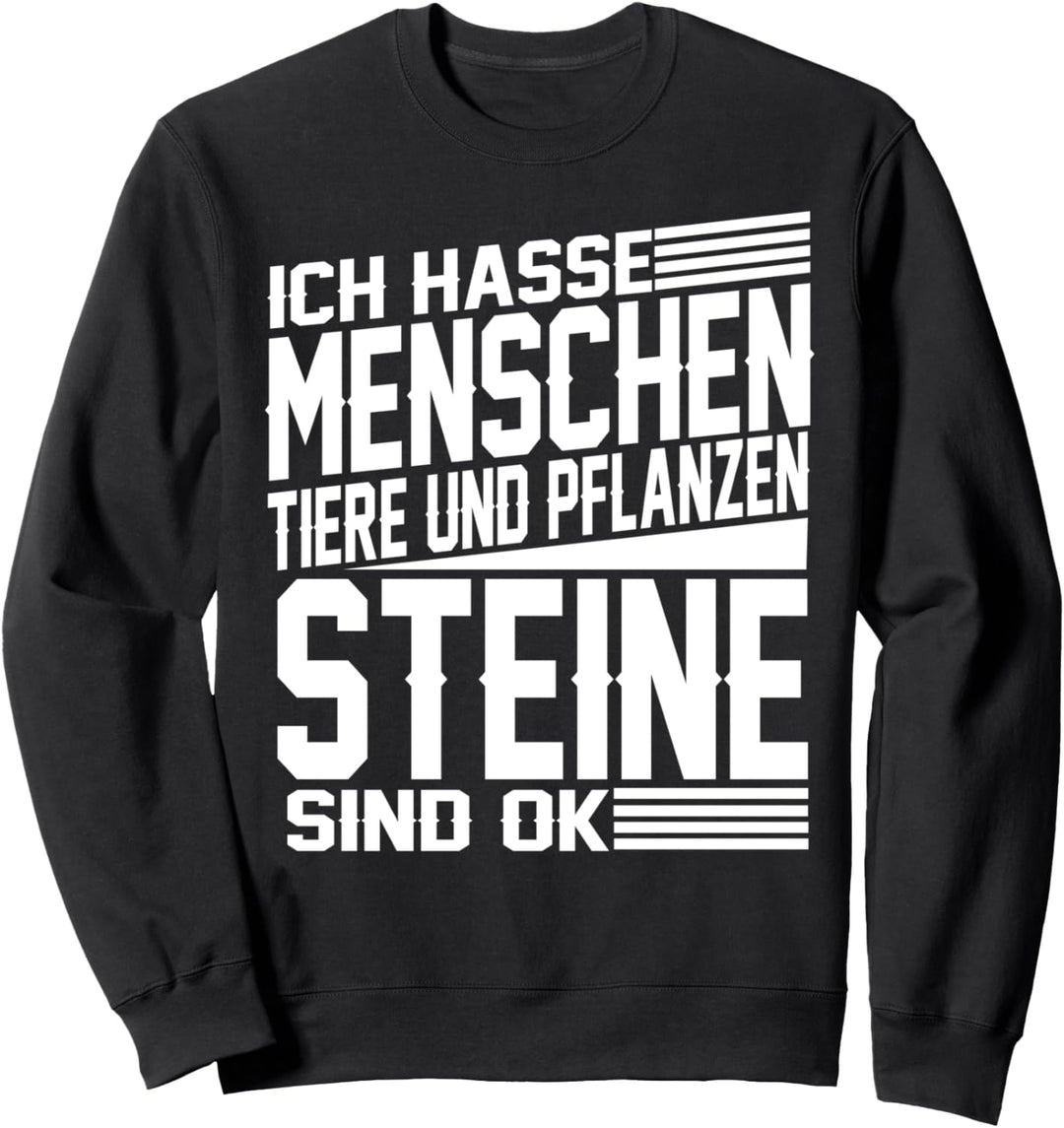 Ich Hasse Menschen Tiere Und Pflanzen Steine Sind Ok Sweatshirt