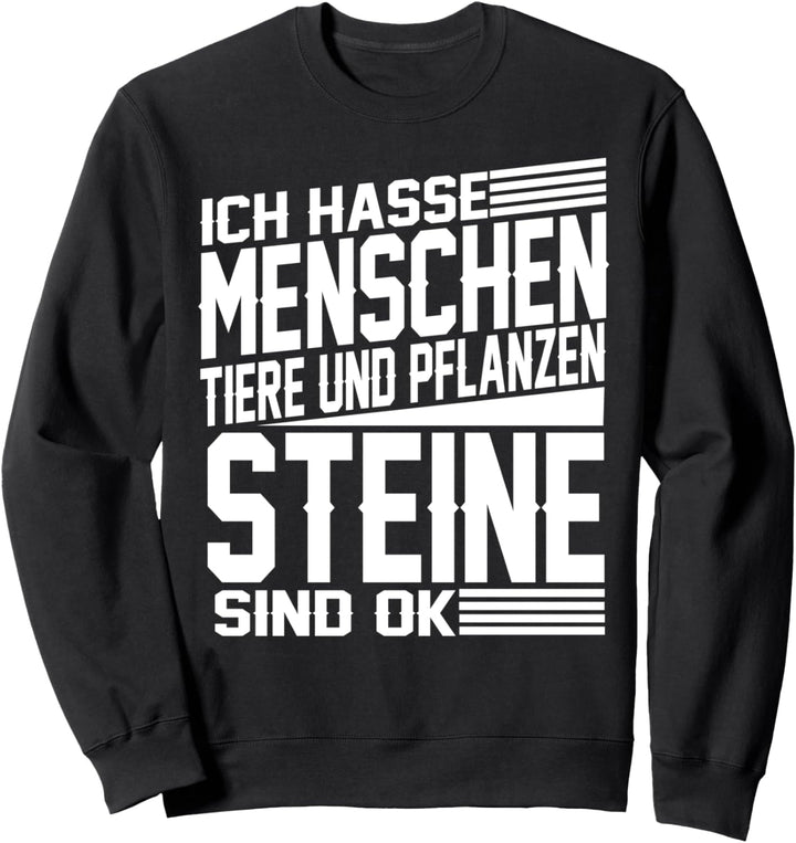 Ich Hasse Menschen Tiere Und Pflanzen Steine Sind Ok Sweatshirt
