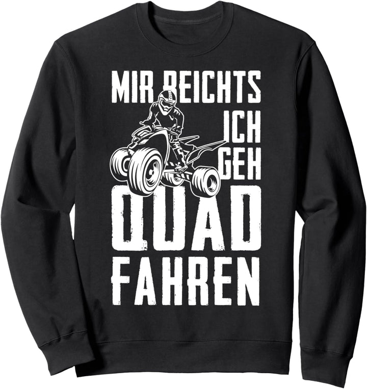Mir reicht's ich geh Quad fahren ATV Offroad Quadfahrer Sweatshirt