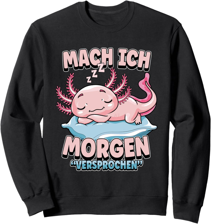 Mach ich morgen versprochen - Axolotl Müde Sweatshirt