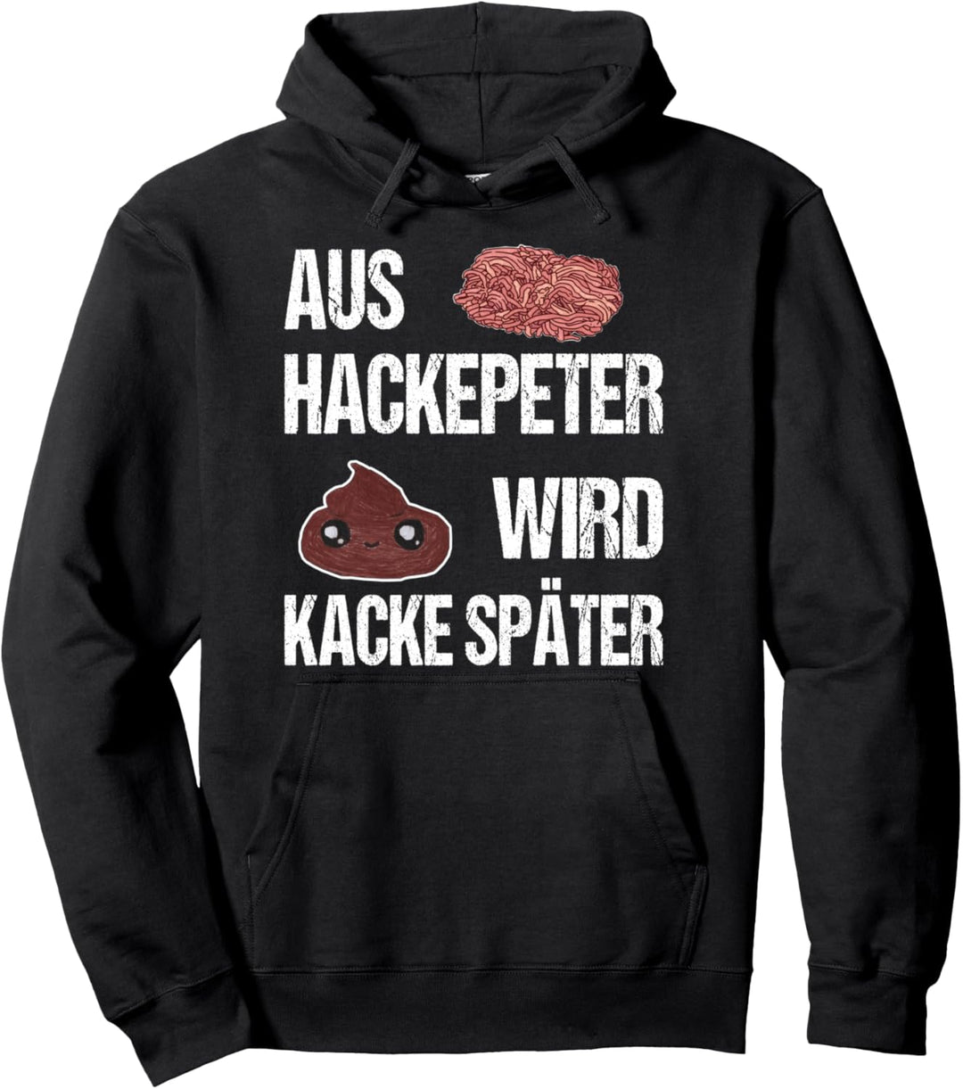 Lustiger Spruch - Aus Hackepeter wird Kacke später Geschenk Pullover Hoodie