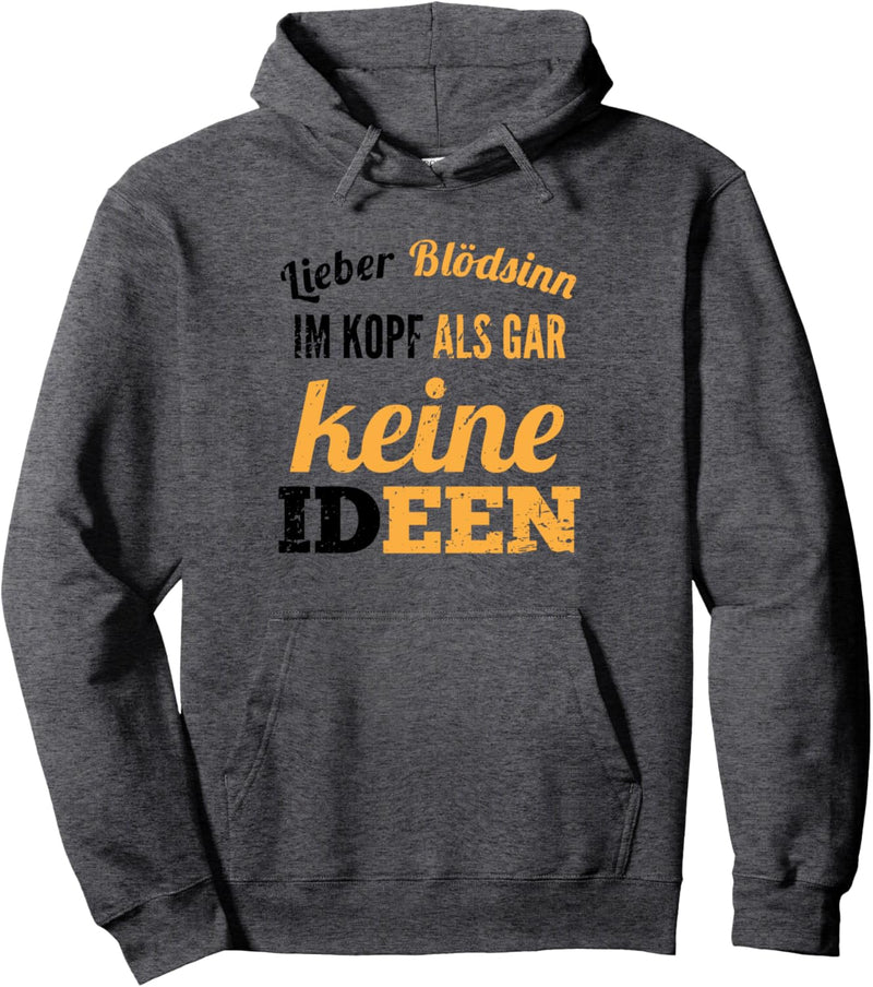 Lieber Blödsinn im Kopf als gar keine Ideen Geschenk Lustig Pullover Hoodie