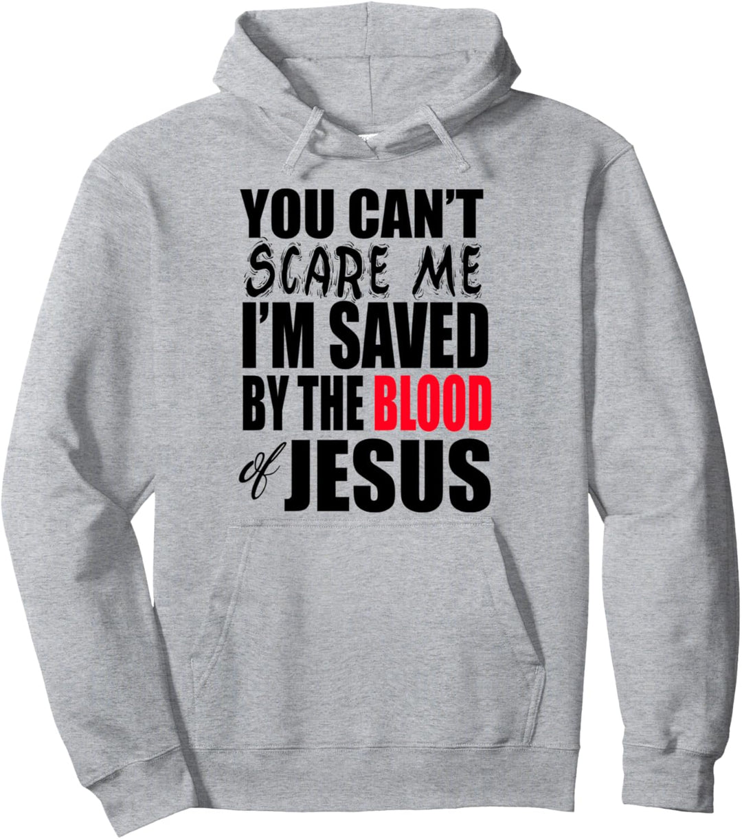 You Can't Scare Me I'M Saved By The Blood of Jesus Pullover Hoodie