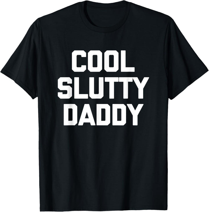 Cool Slutty Daddy – lustiger Spruch sarkastische Jungs Neuheit Herren T-Shirt