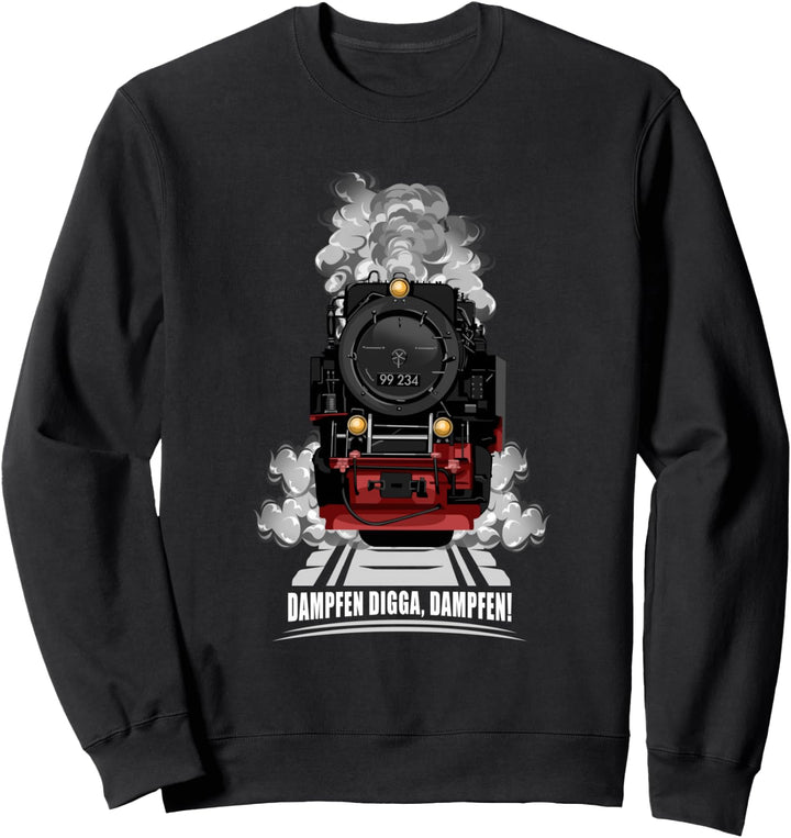 Dampfen Digga Dampfen I Dampflok Eisenbahn Sweatshirt