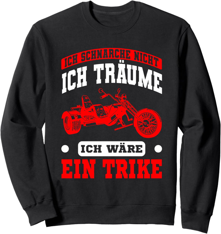 Trike Fahrer lustiger Spruch Triker Motiv Geschenkidee Sweatshirt