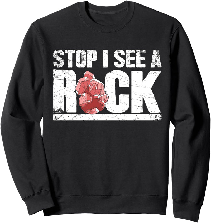 Stop I See A Rock Funny Geologist Gift Geology Lover Sweatshirt