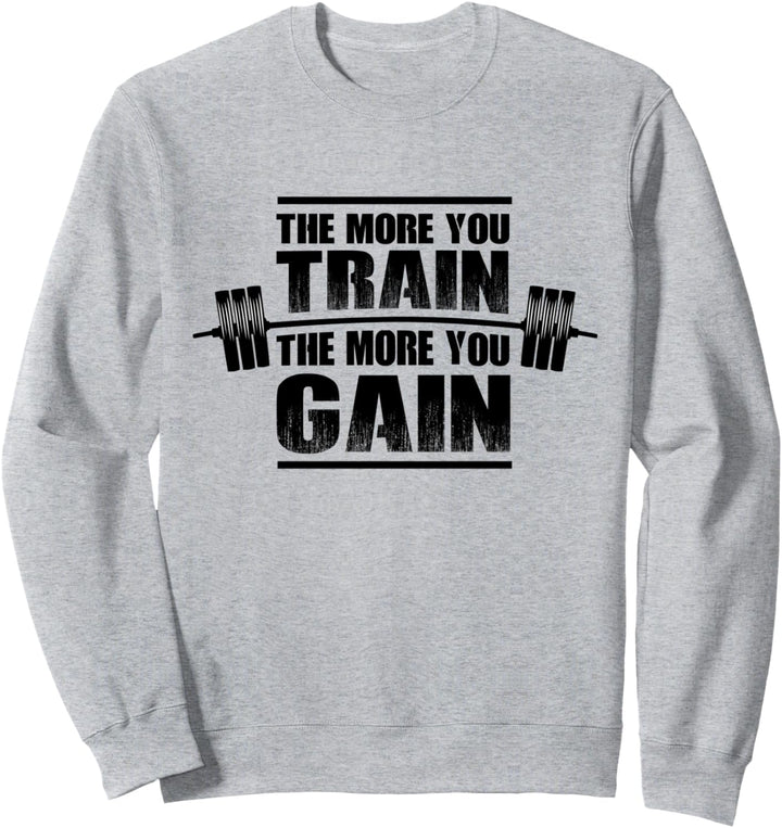 Je mehr Sie trainieren - desto mehr gewinnen Sie! Fitness Gym Sweatshirt