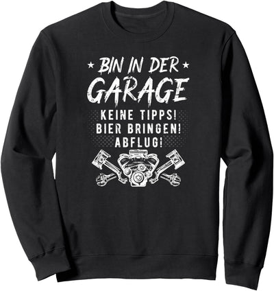 Bin In Der Garage Schrauber Auto Tuning KFZ Mechaniker Sweatshirt