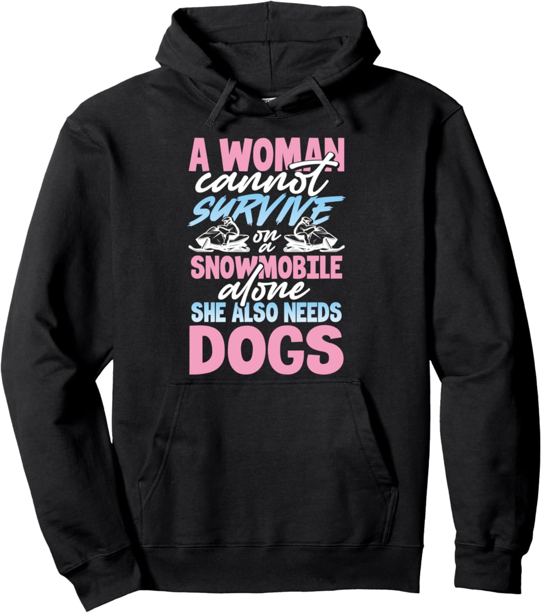 Dog Lover Gift A Woman Cannot Survive on a Snowmobile Alone Pullover Hoodie