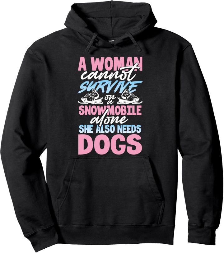 Dog Lover Gift A Woman Cannot Survive on a Snowmobile Alone Pullover Hoodie