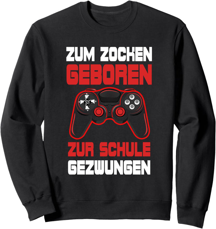 Zum Zocken geboren zur Schule gezwungen Gamer Gaming Sweatshirt