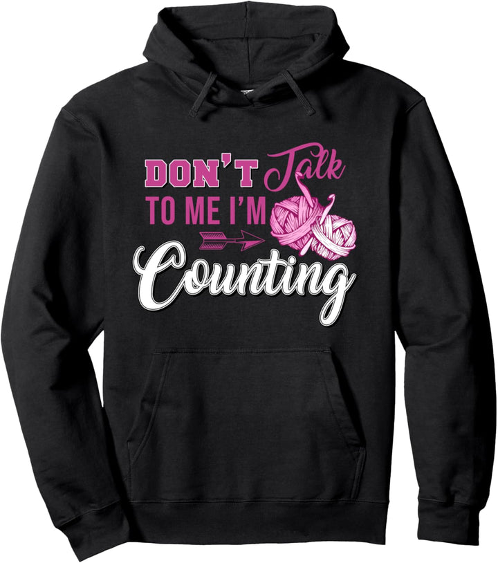 I'm counting funny for knitting, don't talk to me im counting. Pullover Hoodie