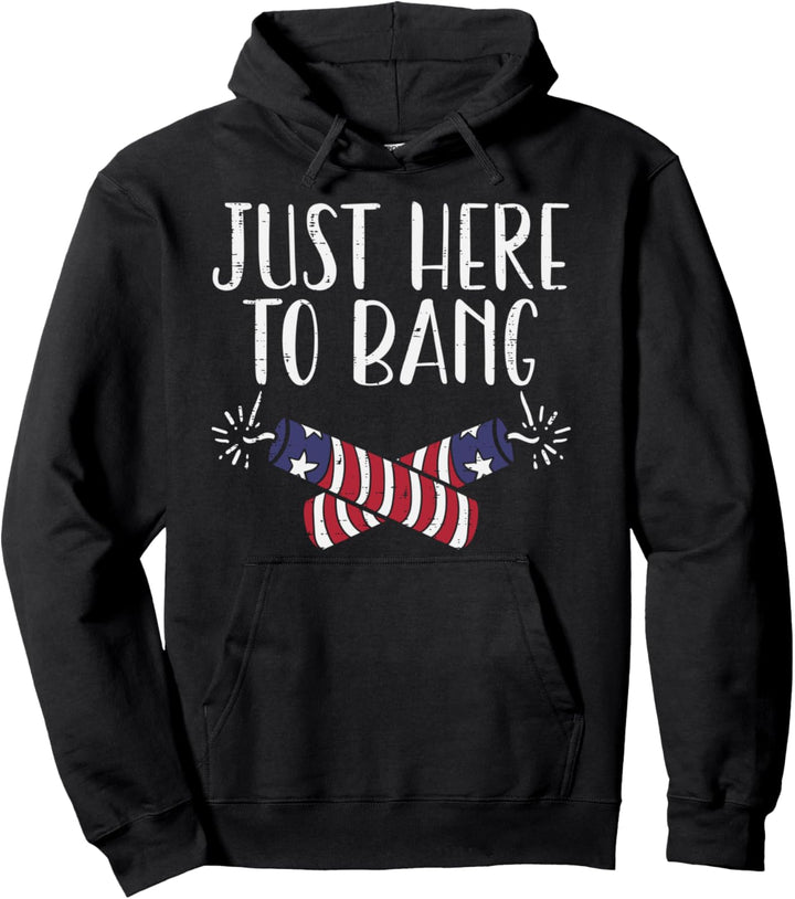 Just Here To Bang Funny Naughty Adult 4th of July Men Women Pullover Hoodie