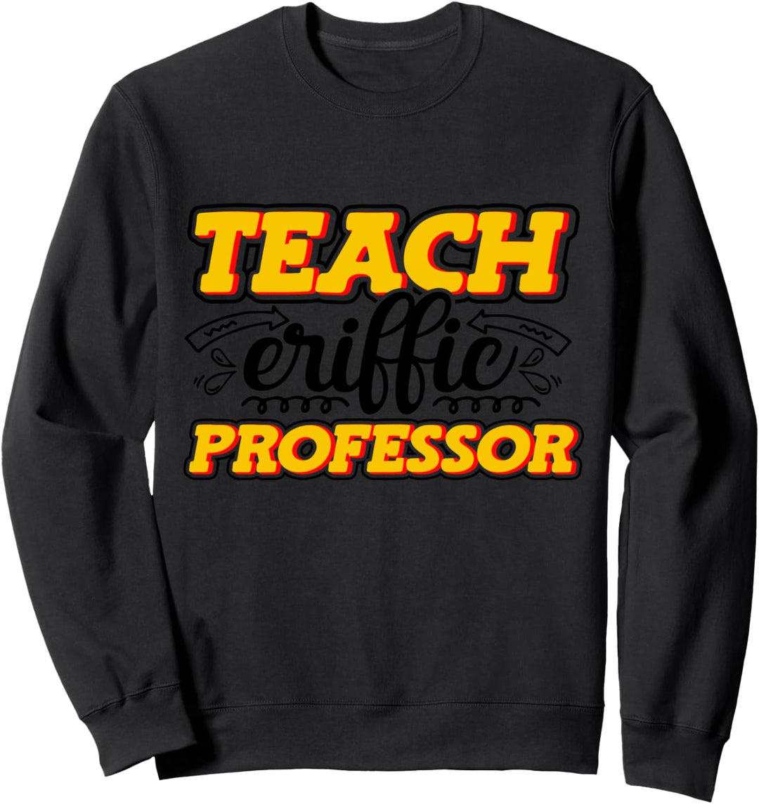Teach-eriffic Professor College University Schullehrer Sweatshirt