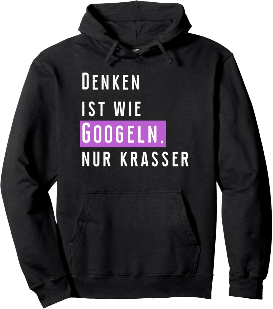 Denken ist wie googeln, nur krasser, Internet, Fun Shirt Pullover Hoodie