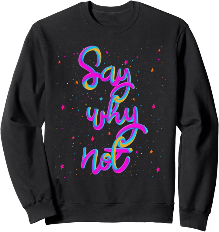 Say Why Not Funny Friendship Beziehung Sweatshirt