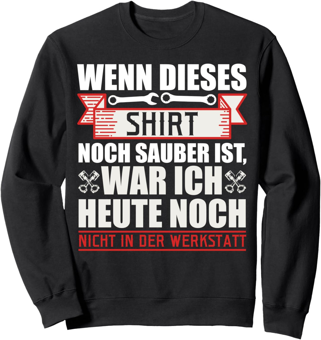 Mechaniker KFZ Wenn dieses Shirt sauber ist Werkstatt Sweatshirt