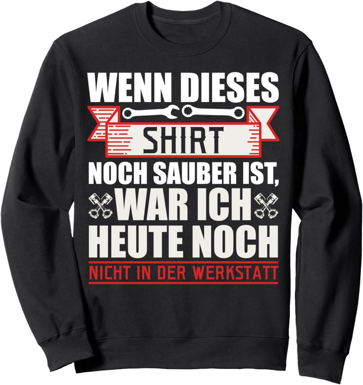 Mechaniker KFZ Wenn dieses Shirt sauber ist Werkstatt Sweatshirt