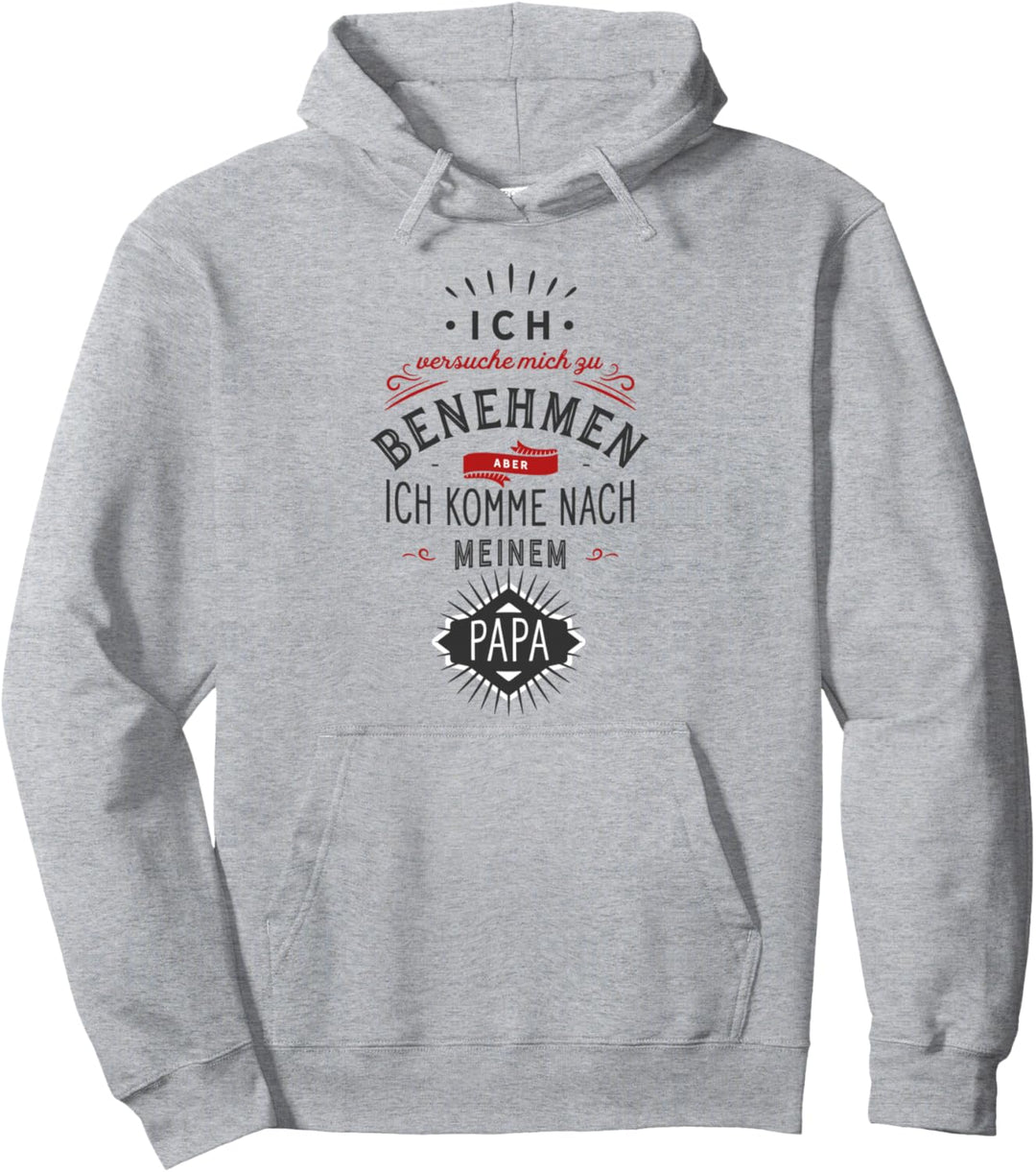 Ich Versuche Mich zu Benehmen Aber Ich Komme Nach Papa Fun Pullover Hoodie