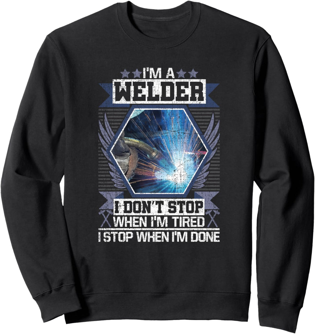 Welder Gifts Funny Welding Stop When I'm Done Sweatshirt
