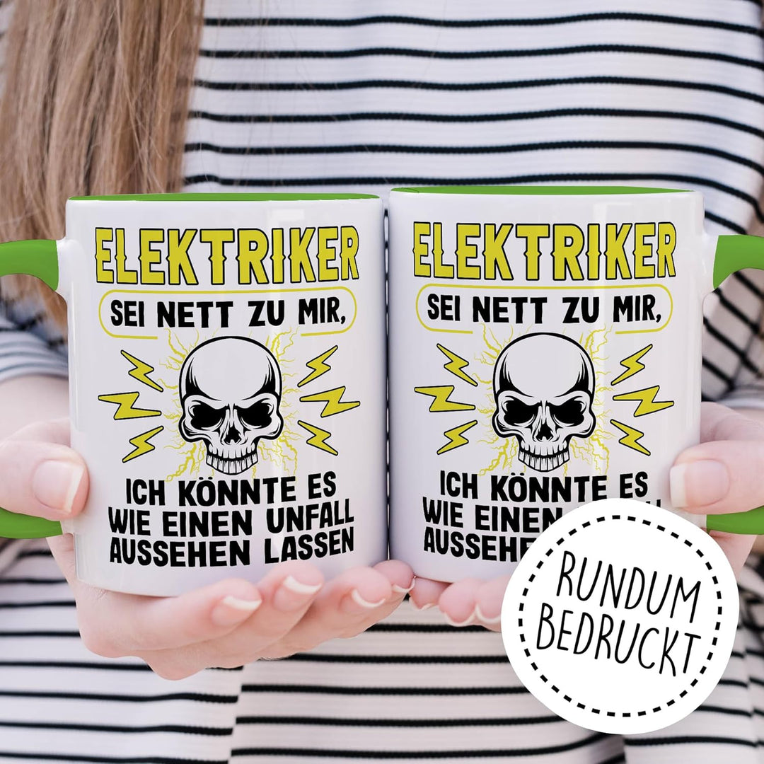 Elektriker Tasse mit Spruch - Geschenk Elektriker Sei nett zu mir, ich könnte es wie ein Unfall auss