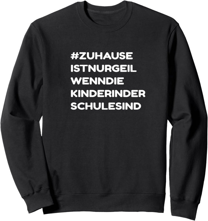 Zuhause ist nur geil ohne Kinder - Witziges Home Office Sweatshirt