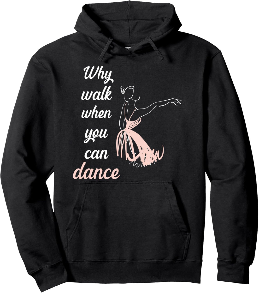 Why walk when you can dance Ballett Pullover Hoodie