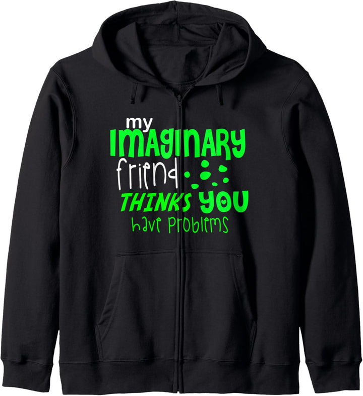 My Imaginary Friend Thinks You Have Problem - Funny Quote Kapuzenjacke