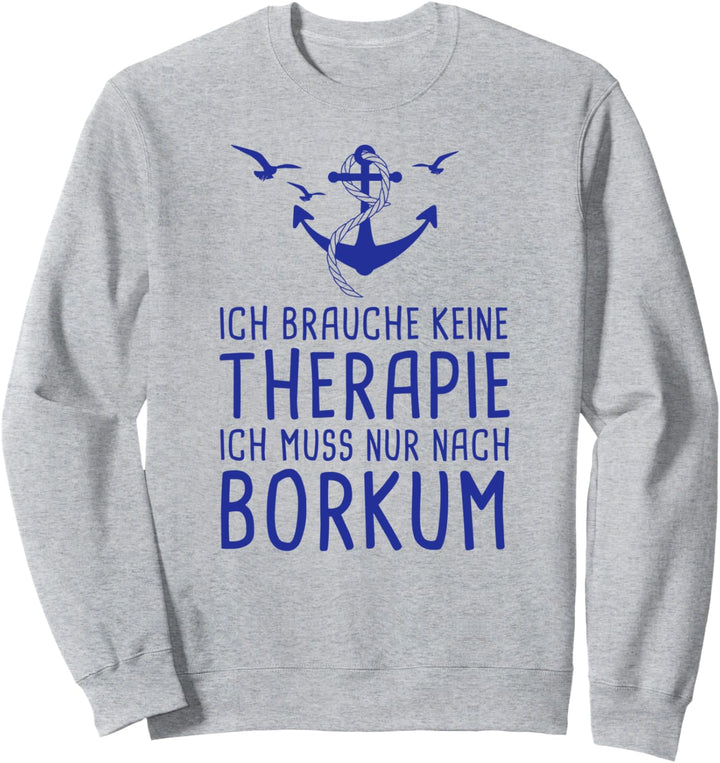 Ich Brauche Keine Therapie Ich Muss Nur Nach Borkum Nordsee Sweatshirt