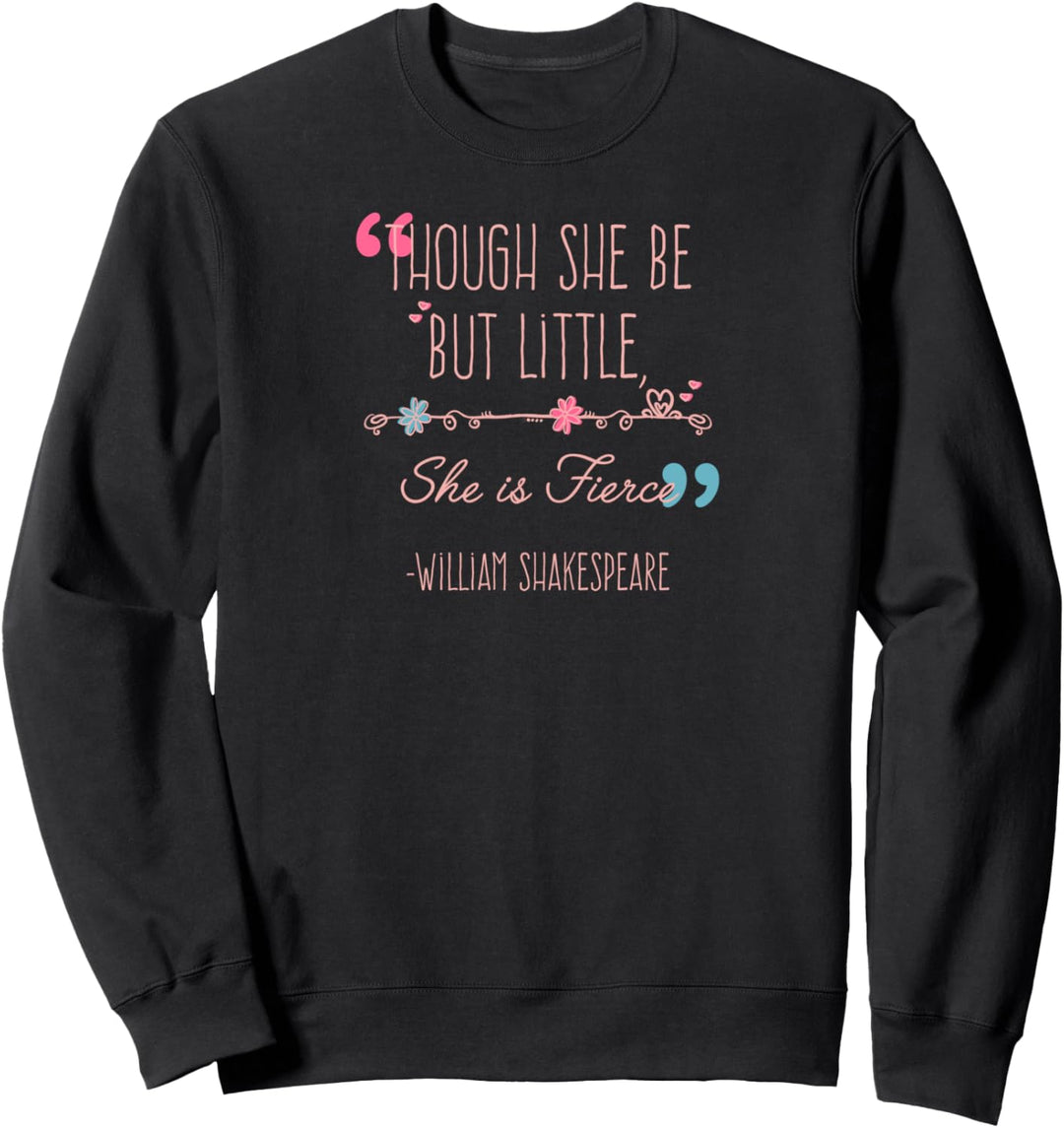 Though She Be But Little She Is Fierce Shakespeare Feminist Sweatshirt