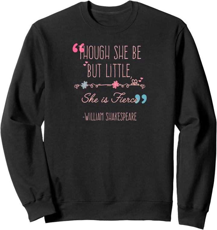 Though She Be But Little She Is Fierce Shakespeare Feminist Sweatshirt