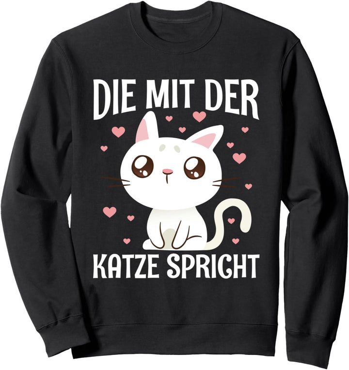Die Mit Der Katze Spricht Katzenbesitzer Süsse Katze Spruch Sweatshirt