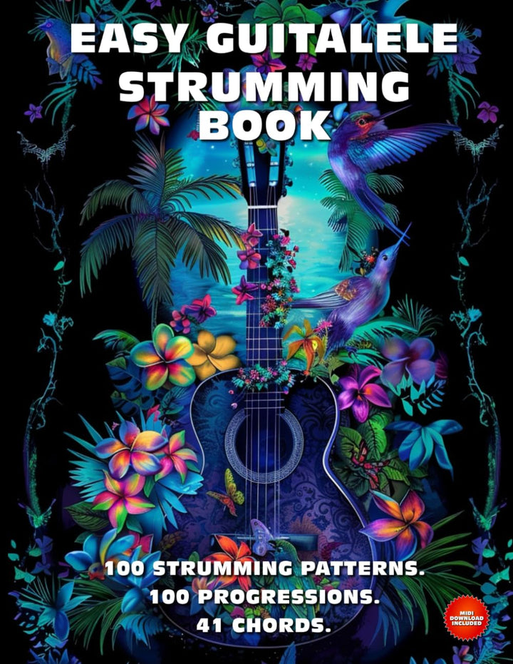 Easy Guitalele Strumming Book. 100 Strumming Patterns.100 Progressions. 41 Chords.: Beginner to Adva