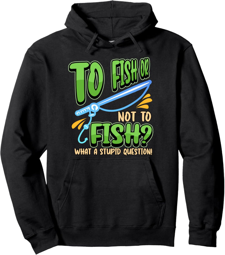 Um zu fischen oder nicht zu fischen, was für eine dumme Frage Angler Pullover Hoodie