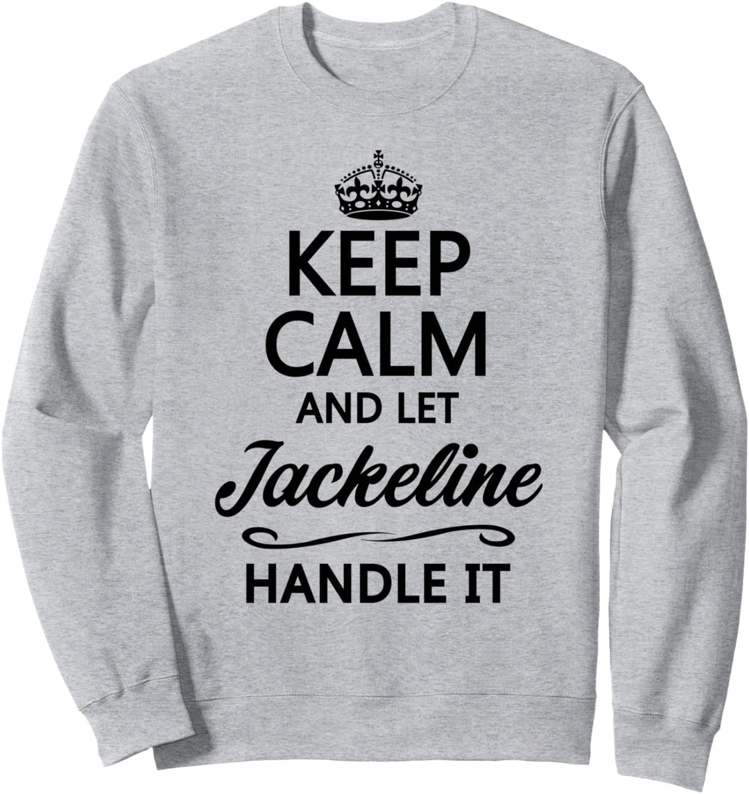 KEEP CALM and let JACKELINE Handle It | Funny Name Gift - Sweatshirt