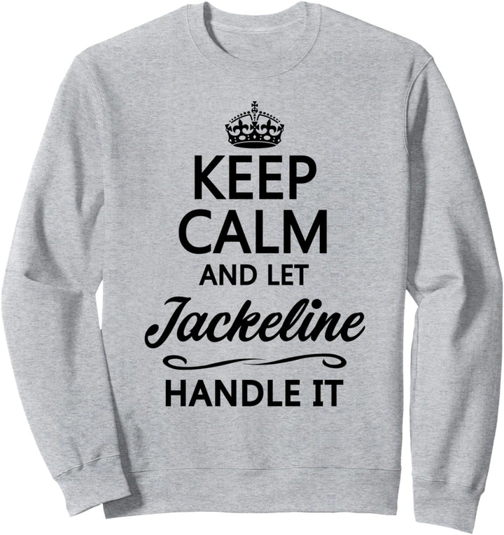 KEEP CALM and let JACKELINE Handle It | Funny Name Gift - Sweatshirt