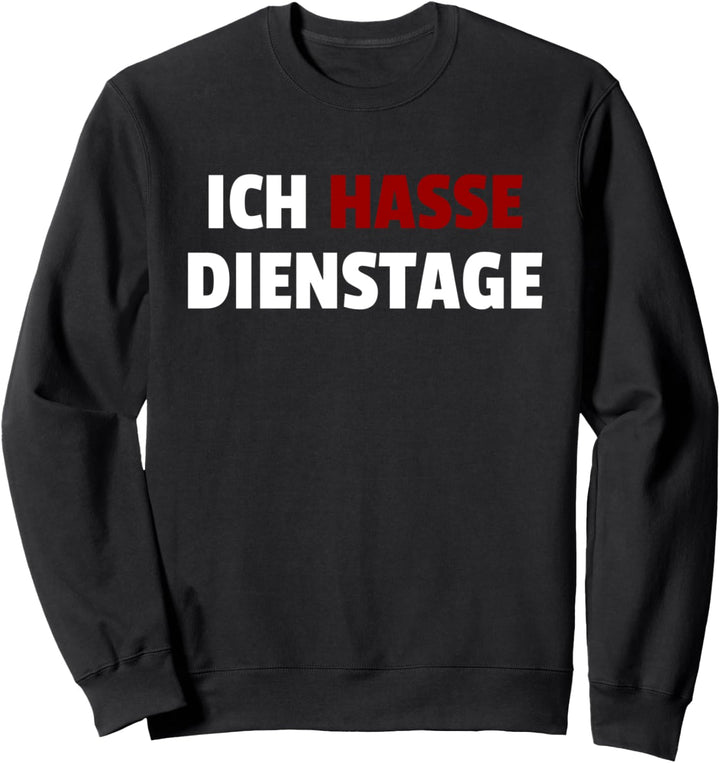 Ich hasse Dienstage, Wochentag, Tag, cooles, witziges Tshirt Sweatshirt