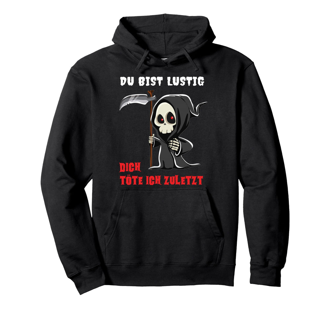 Büro Humor Spruch Du bist lustig dich töte ich zuletzt Pullover Hoodie