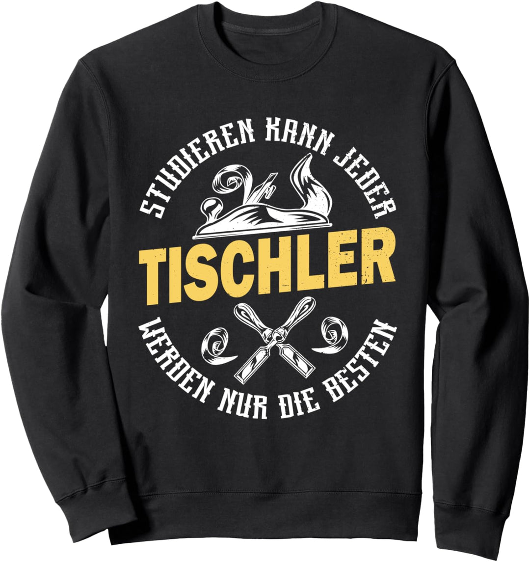 Studieren kann jeder Holz Holzarbeiter Handwerker Tischler Sweatshirt