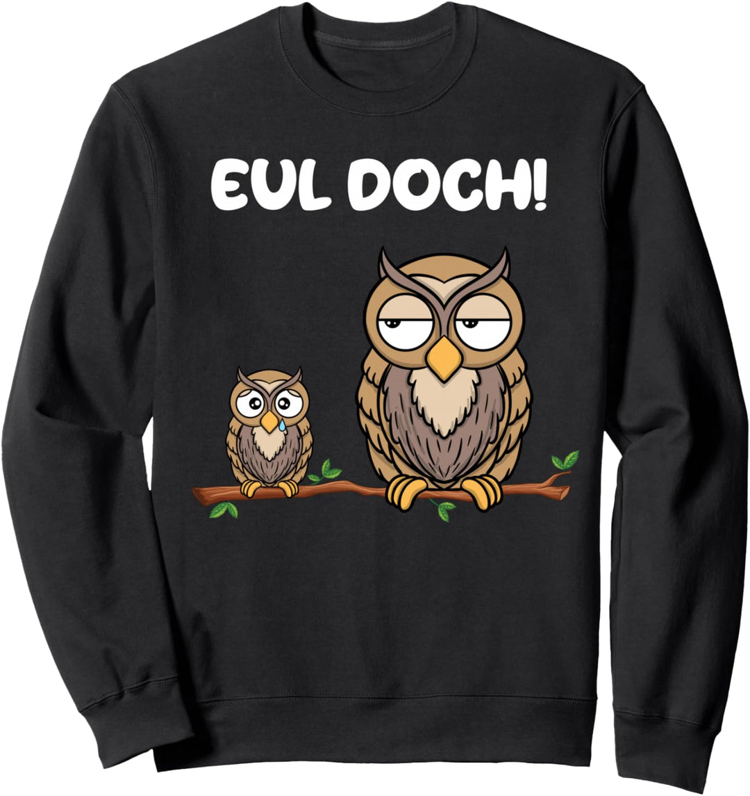 Eul Doch Lustige Sprüche Eulen Wortwitz Sweatshirt