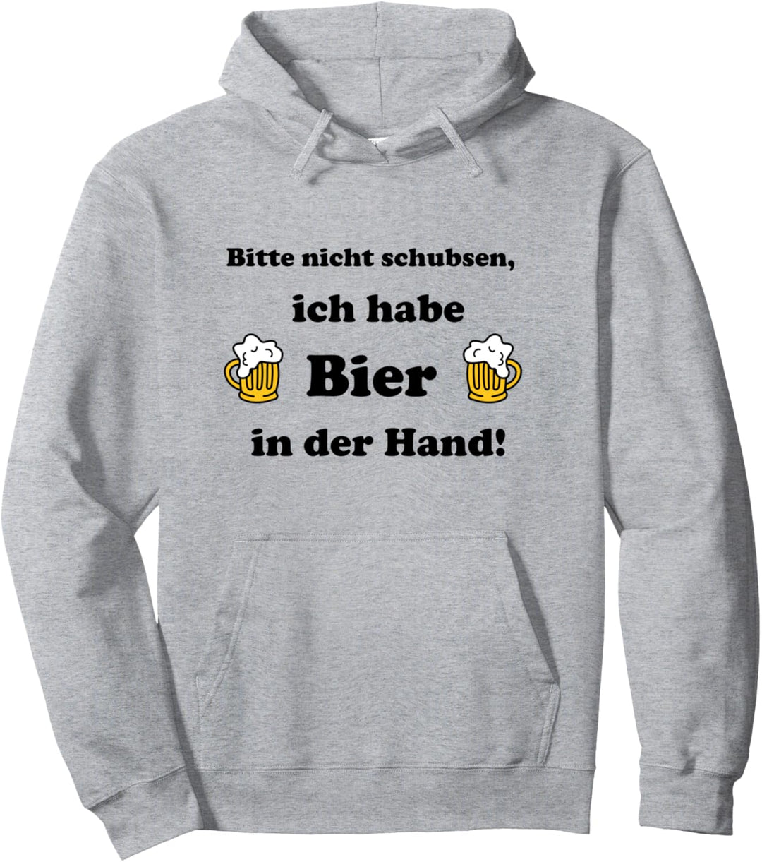 Fun Shirt – Bitte nicht schubsen, ich habe Bier in der Hand! Pullover Hoodie