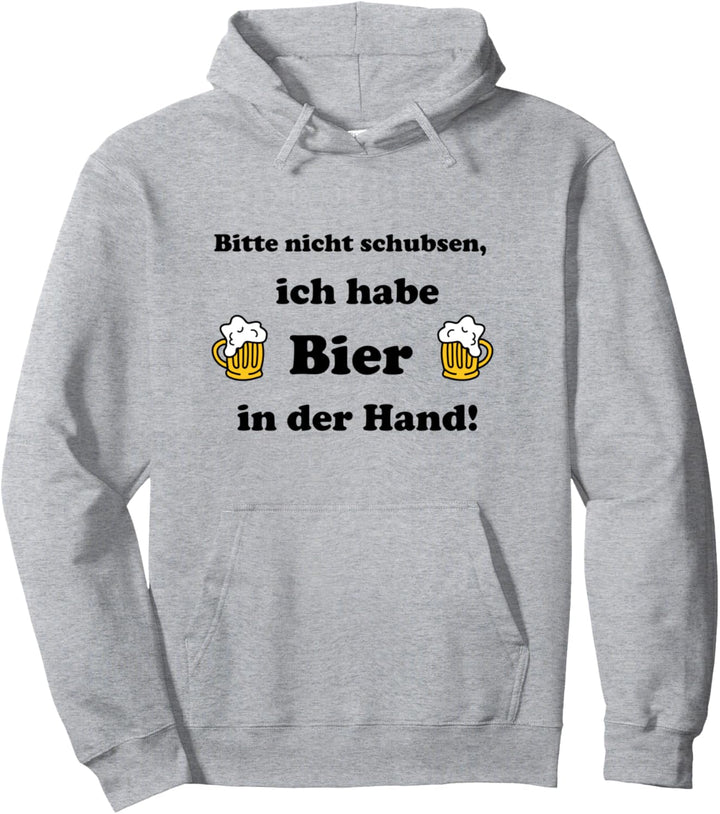 Fun Shirt – Bitte nicht schubsen, ich habe Bier in der Hand! Pullover Hoodie