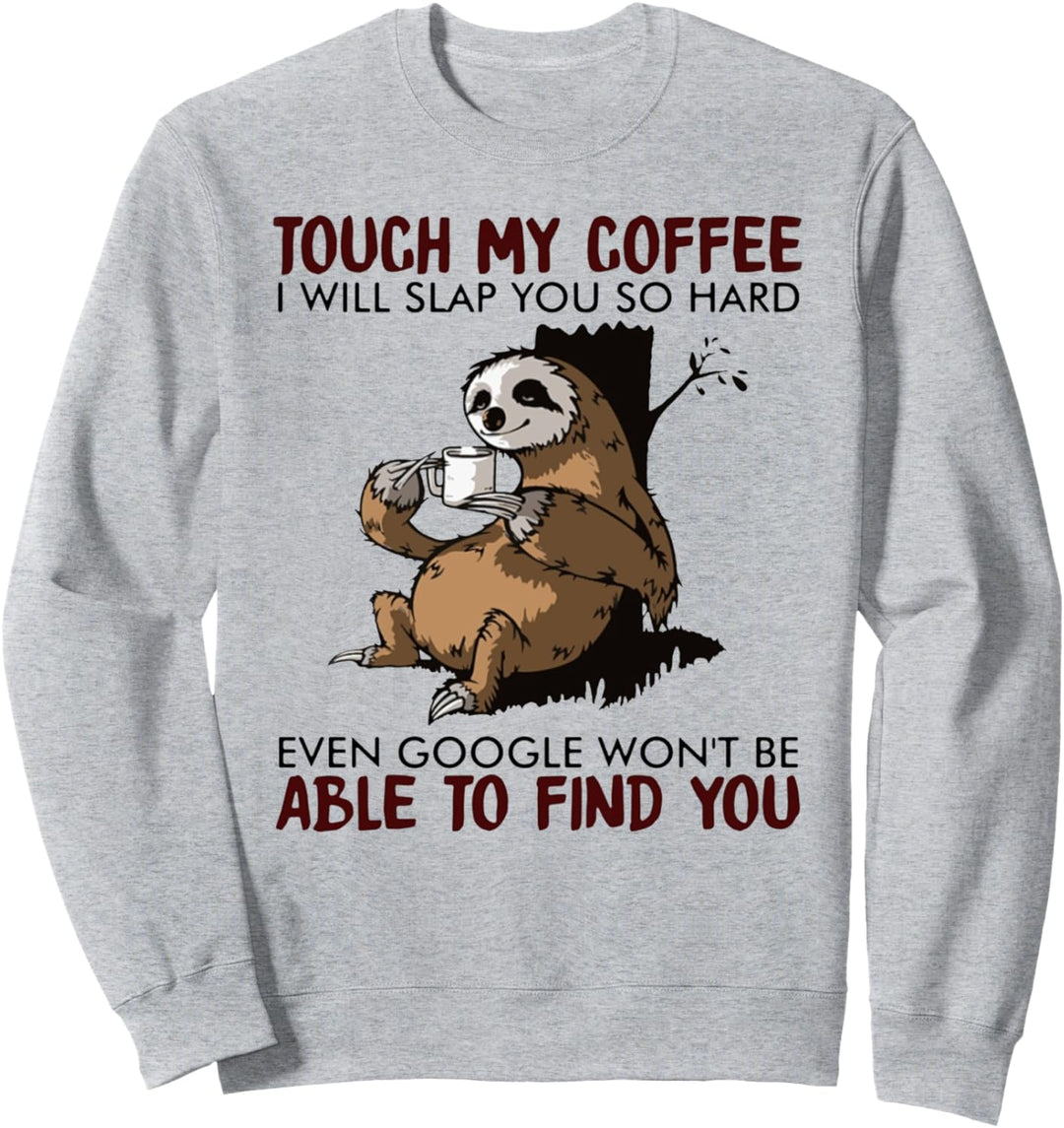 Touch My Coffee I Will Slap You So Hard Even Google - Faultier Sweatshirt