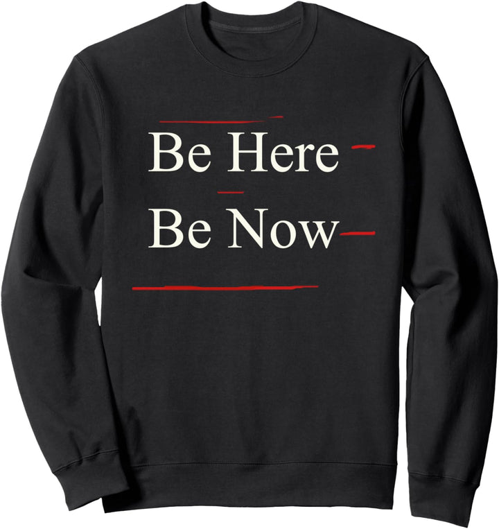 Be Here Be Now T-Shirt Sweatshirt